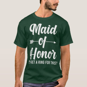 Mens maid of honor do I get a ring for this bride T-shirt