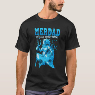 Mens Merdad Don't Mess With My Mermaid Papa Father T-shirt