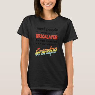 Mens Most People Call Me Bricklayer Most Belangrij T-shirt