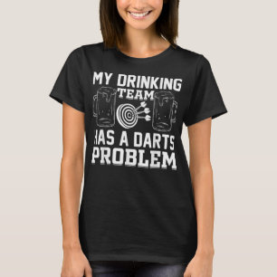Mens My Drinking Team Has A Darts Problem - Funny T-shirt