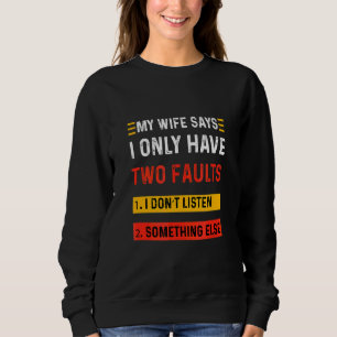 Mens My Wife Says I Only Have Two Faults Trui