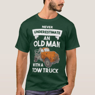 Mens Never Underestimate an Old Man with a Tow Tru T-shirt