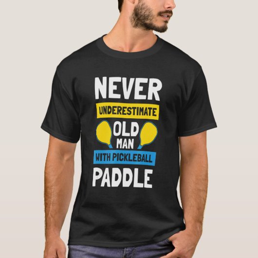 Mens Never Underestimate Old Man with Pickleball P T-shirt (Voorkant)