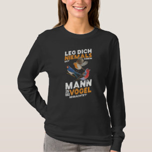 Mens Ornitholoog Leg Dich Nooit Man Vogels Vogel T-shirt