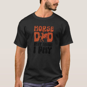 Mens Paard Vader Ze Wieheren Ik Betaal Paardrijde T-shirt