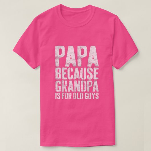Mens Papa Because Grandpa Is For Old Guys Fathers T-shirt (Design voorkant)