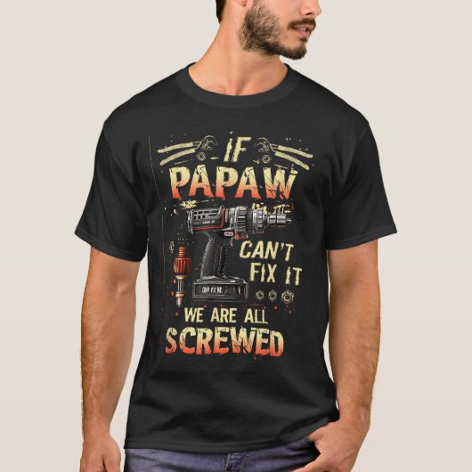 Mens Papaw If Papaw Can't Fix It We're All Screwed T-shirt (Voorkant)
