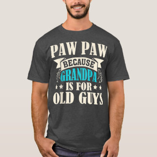 Mens Paw Paw Because Grandpa Is For Old Guys Funny T-shirt