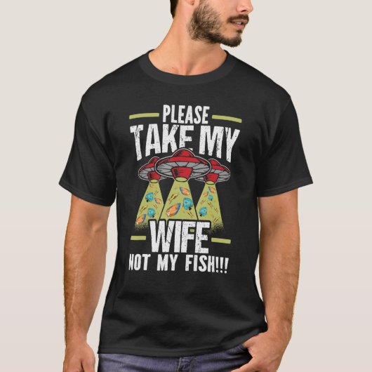 Mens Please Take My Wife Not My Fish Husband Fishk T-shirt (Voorkant)