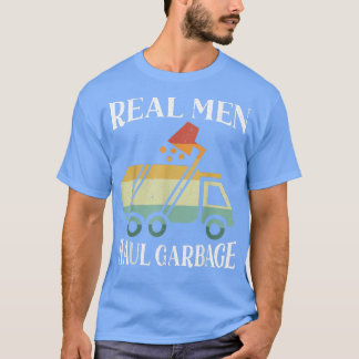 Mens Real Men Haul Garbage Trucks Trash Garbage Co T-shirt
