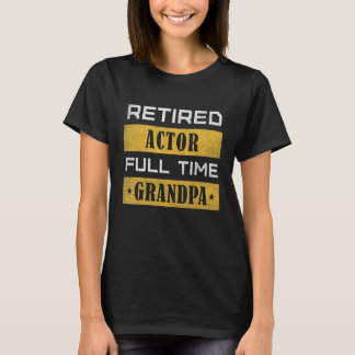 Mens Retired Actor Full Time Grandpa Retirement T-shirt