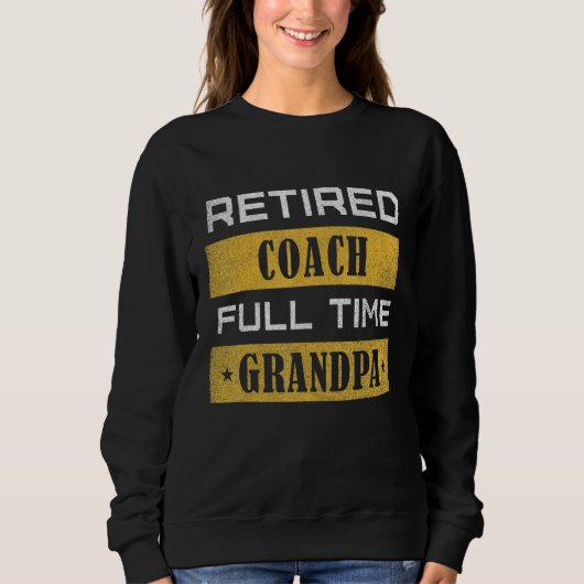 Mens Retired Coach Full Time Grandpa Retirement Trui (Voorkant)