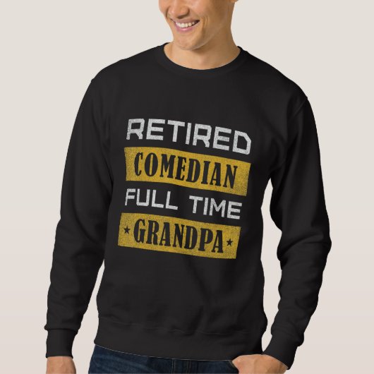 Mens Retired Comedian Full Time Grandpa Retirement Trui (Voorkant)