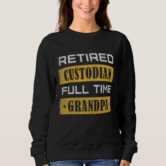 Mens Retired Custodian Full Time Grandpa Retiremen Trui (Voorkant)