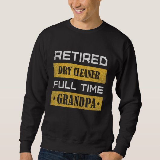 Mens Retired Dry Cleaner Full Time Grandpa Trui (Voorkant)