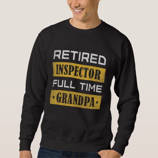 Mens Retired Inspector Full Time Grandpa Retiremen Trui (Voorkant)