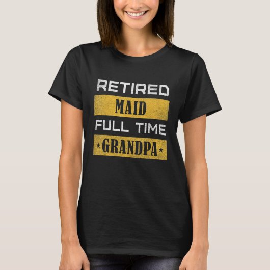 Mens Retired Maid Full Time Grandpa Retirement T-shirt (Voorkant)