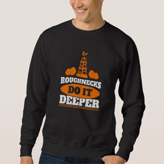 Mens Roughnecks Do It Deeper Oil Rig Worker Oilfie Trui (Voorkant)