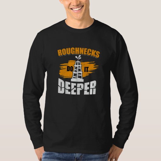 Mens Roughnecks Do It Deeper Oilfield Worker Oil R T-shirt (Voorkant)