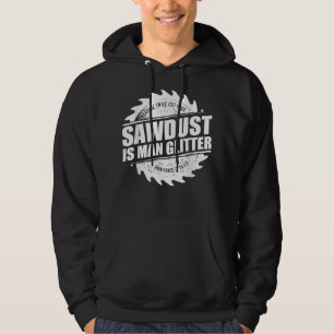Mens Sawdust Is Man Glitter Woodworking Carpenter Hoodie