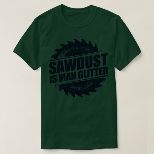 Mens Sawdust Is Man Glitter Woodworking Carpenter T-shirt (Design voorkant)
