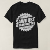 Mens Sawdust Is Man Glitter Woodworking Carpenter T-shirt (Design voorkant)