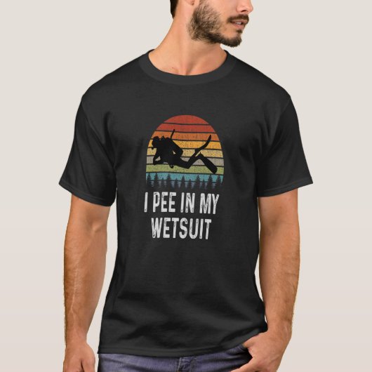 Mens Scuba Diving Shirt I Pee In My Wetsuit Funny  (Voorkant)