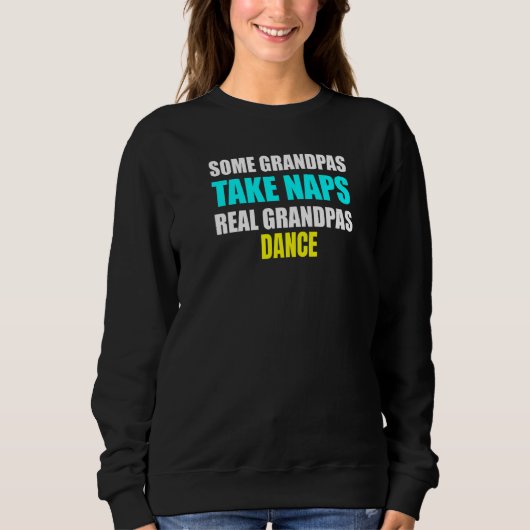 Mens Some Grandpas Take a Nap Real Grandpas Dance  Trui (Voorkant)