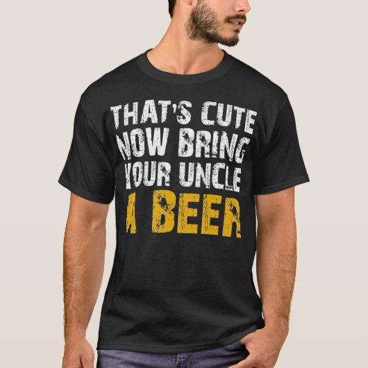 Mens That's Cute Now Bring Your Uncle A Beer  Fath T-shirt (Voorkant)
