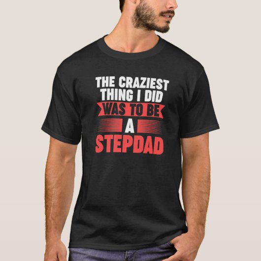 Mens Then craziest thing I did to be a Stepdad Ste T-shirt (Voorkant)