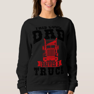 Mens This Cool Dad Drives A Truck Drive Truck Trui