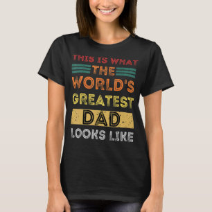 Mens This Is What The World's Greatest Dad Looks L T-shirt