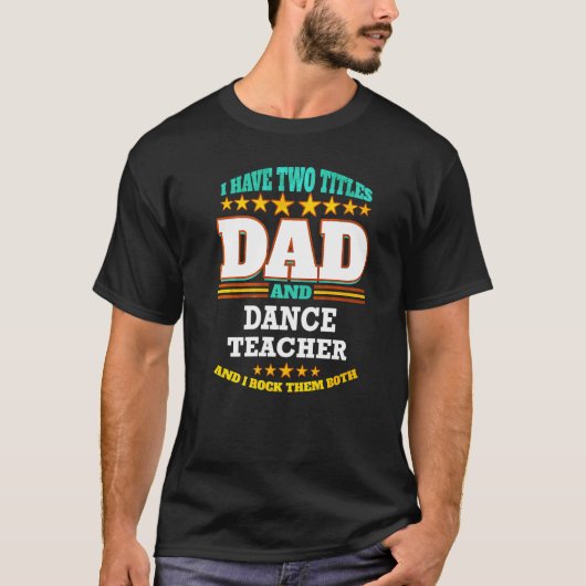 Mens Two Titles Dad & Dance Teacher I Rock them Bo T-shirt (Voorkant)