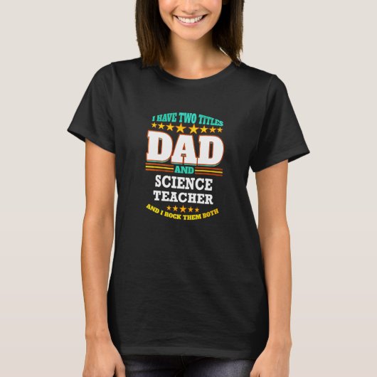 Mens Two Titles Dad & Science Teacher I Rock them  T-shirt (Voorkant)