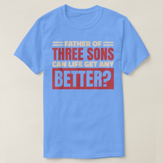 Mens vader van drie zonen kan het leven ooit beter t-shirt (Design voorkant)