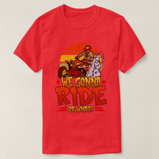 Mens We Gonna Ride Or What Quad Riding Men Boys  - T-shirt (Design voorkant)