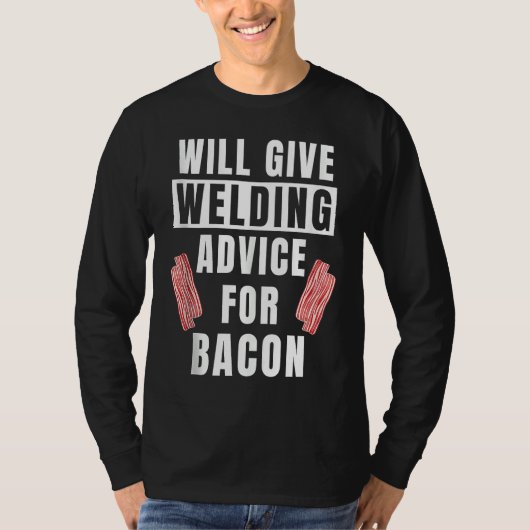 Mens Welding Advice For Bacon Weld Metalworking W T-shirt (Voorkant)