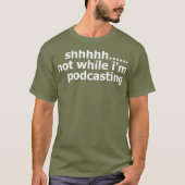 Mens Womens Podcaster  Not While Im Podcasting T-shirt (Voorkant)