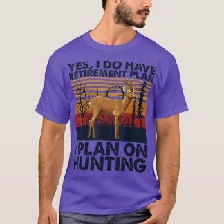 Mens Yes I Do Have Retirement Plan I Plan On Hunti T-shirt