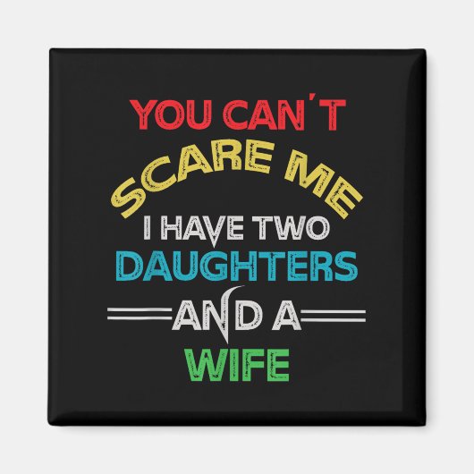 Mens You Can't E Me I Have Two Daughters And A Wif Magneet (Voorkant)