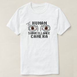 Menselijk bewakingscamera droge humor t-shirt