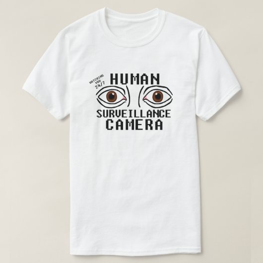 Menselijk bewakingscamera droge humor t-shirt (Design voorkant)