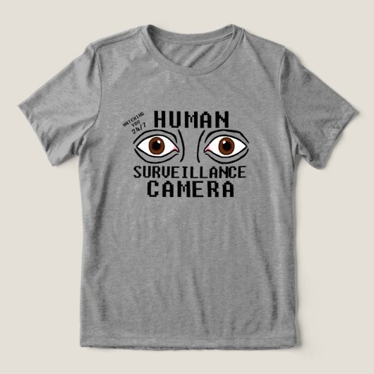 Menselijk bewakingscamera droge humor Tri-Blend shirt (Design voorkant)