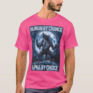 Menselijk door toeval Alpha door keuze Wolf T-shirt