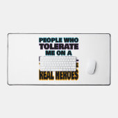 Mensen die mij dagelijks tolereren zijn helden bureaumat (Keyboard & Muis)