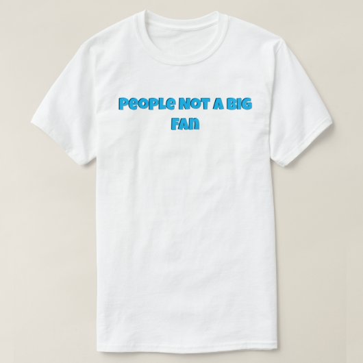 Mensen geen Big Fan T-shirt (Design voorkant)