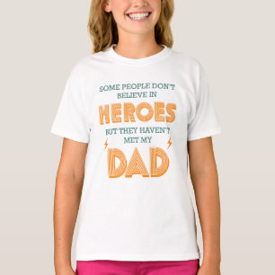 Mensen geloven niet in helden die mijn vader niet  t-shirt