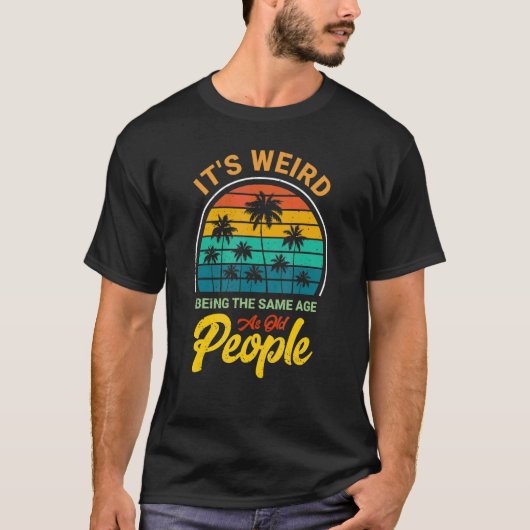 Mensen Het is raar om even oud te zijn als oude me T-shirt (Voorkant)