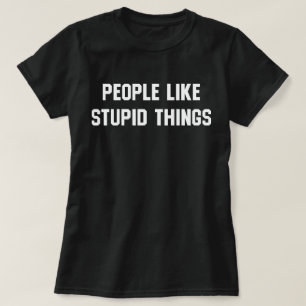 Mensen houden van domme dingen t-shirt