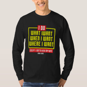 Mensen ik doe wat ik wil  moet mijn vrouw vragen   t-shirt